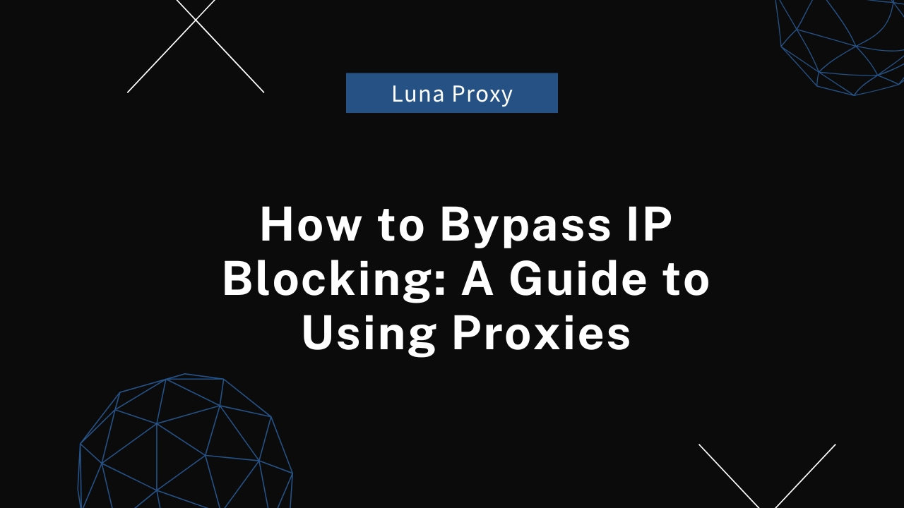 How to Bypass IP Blocking A Guide to Using Proxies.jpg