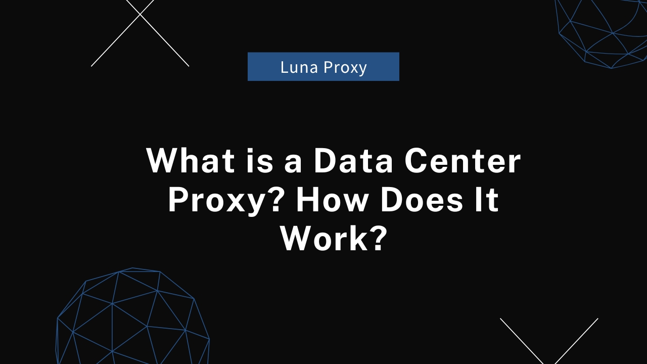 What is a Data Center Proxy How Does It Work.jpg