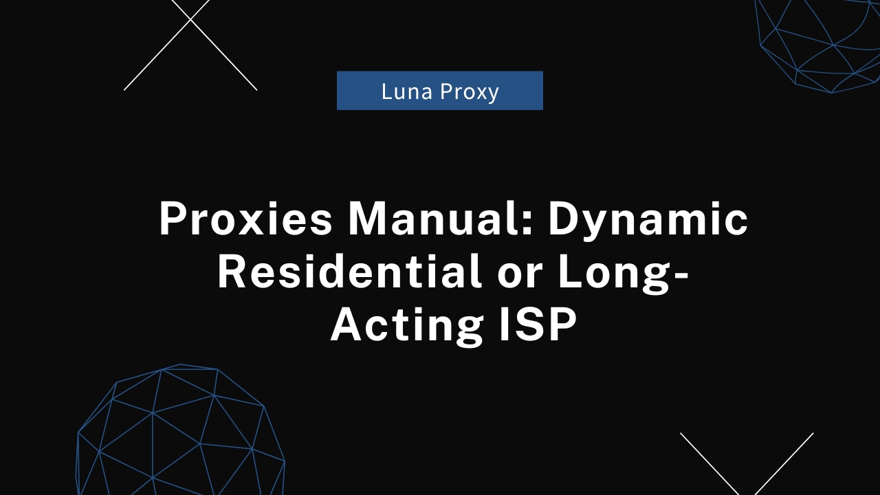 Proxies Manual Dynamic Residential or Long-Acting ISP.jpg